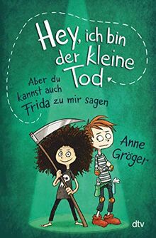 Hey, ich bin der kleine Tod … aber du kannst auch Frida zu mir sagen: Warmherziges Kinderbuch voller Tiefe ab 10