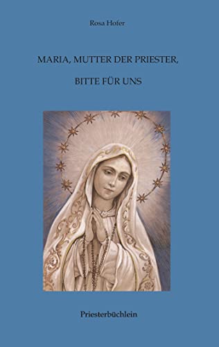 Maria, Mutter der Priester, bitte für uns: Priesterbüchlein