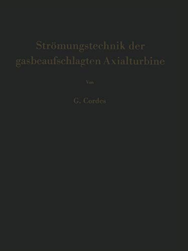 Strömungstechnik der gasbeaufschlagten Axialturbine: Unter Besonderer Berücksichtigung Der Strahltriebwerksturbine