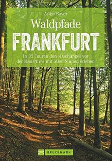 Bruckmann Wanderführer: Waldpfade Frankfurt. In 35 Touren den Dschungel vor der Haustüre mit allen Sinnen erleben. Waldwandern in und um Frankfurt. Mit GPS-Tracks zum Download (Erlebnis Wandern)