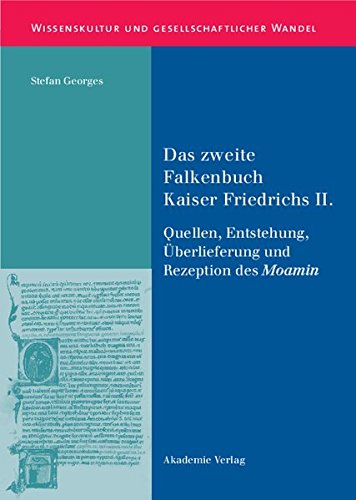 Das zweite Falkenbuch Kaiser Friedrichs II.: Quellen, Entstehung, Überlieferung und Rezeption des Moamin. Mit einer Edition der lateinischen ... und gesellschaftlicher Wandel, Band 27)