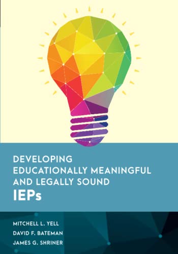 Developing Educationally Meaningful and Legally Sound IEPs (Special Education Law, Policy, and Practice)
