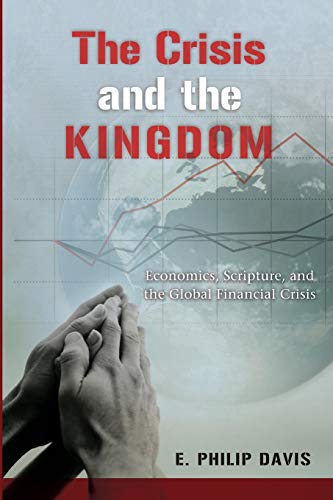 The Crisis and the Kingdom: Economics, Scripture, and the Global Financial Crisis