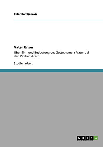 Vater Unser. Über Sinn und Bedeutung des Gottesnamens Vater bei den Kirchenvätern