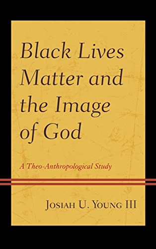 Black Lives Matter and the Image of God: A Theo-Anthropological Study (Religion and Race)