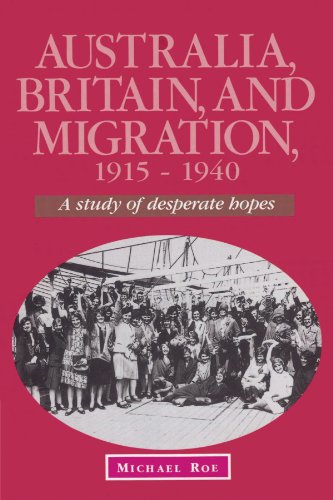 Australia, Britain, and Migration, 1915-1940: A Study of Desperate Hopes (Studies in Australian History)