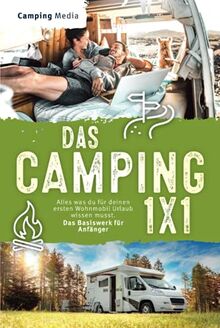 Das Camping 1x1: Alles was du für deinen ersten Wohnmobil Urlaub wissen musst. Das Basiswerk für Anfänger