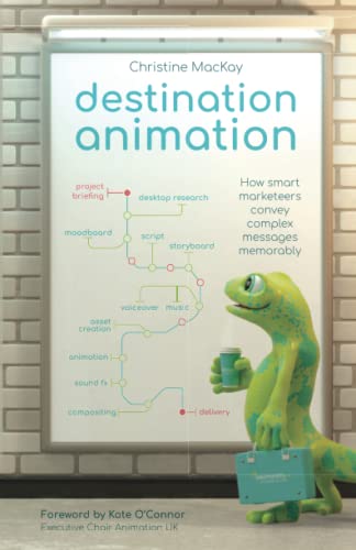Destination Animation: How smart marketeers convey complex messages memorably