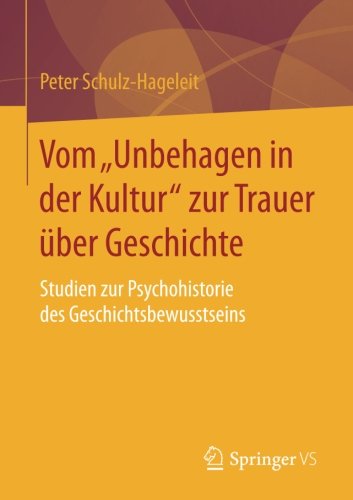 Vom Unbehagen in der Kultur zur Trauer über Geschichte: Studien zur Psychohistorie des Geschichtsbewusstseins