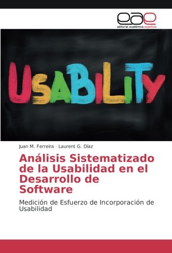 Análisis Sistematizado de la Usabilidad en el Desarrollo de Software: Medición de Esfuerzo de Incorporación de Usabilidad