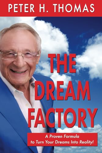 The Dream Factory: A Proven Formula to Turn Your Dreams Into Reality!