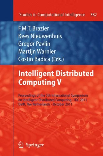 Intelligent Distributed Computing V: Proceedings of the 5th International Symposium on Intelligent Distributed Computing - IDC 2011, Delft, the ... 2011 (Studies in Computational Intelligence)