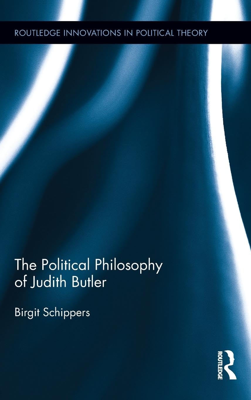 The Political Philosophy of Judith Butler (Routledge Innovations in Political Theory, 57, Band 57)