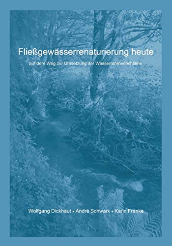 Fließgewässerrenaturierung heute: Auf dem Weg zur Umsetzung der Wasserrahmenrichtlinie
