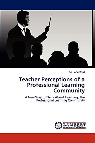 Teacher Perceptions of a Professional Learning Community: A New Way to Think About Teaching, The Professional Learning Community