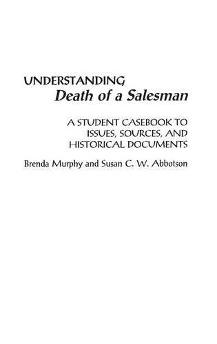 Understanding Death of a Salesman: A Student Casebook to Issues, Sources, and Historical Documents (Greenwood Press Literature in Context)