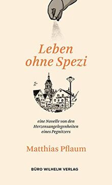 Matthias Pflaum - Leben ohne Spezi: eine Novelle von den Herzensangelegenheiten eines Pegnitzers von Pflaum, Matthias | Buch | Zustand sehr gut