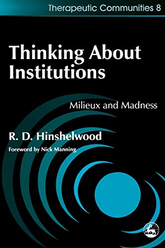 Thinking about Institutions: Milieux and Madness (Therapeutic Communities, 8)