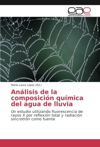 Análisis de la composición química del agua de lluvia: Un estudio utilizando fluorescencia de rayos X por reflexión total y radiación sincrotrón como fuente