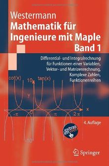 Mathematik für Ingenieure mit Maple.: Band 1: Differential- und Integralrechnung für Funktionen einer Variablen, Vektor- und Matrizenrechnung, ... Zahlen, Funktionenreihen (Springer-Lehrbuch)