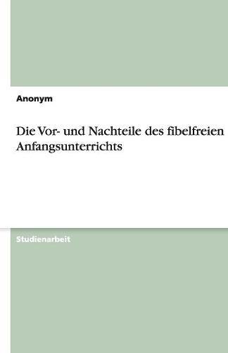 Die Vor- und Nachteile des fibelfreien Anfangsunterrichts
