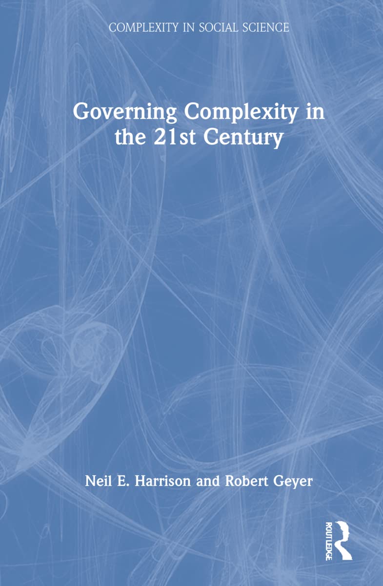 Governing Complexity in the 21st Century: Avoiding Errors and Extremes in the Twenty-first Century (Complexity in Social Science)