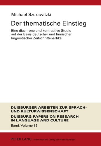 Der thematische Einstieg: Eine diachrone und kontrastive Studie auf der Basis deutscher und finnischer linguistischer Zeitschriftenartikel (Duisburger Arbeiten zur Sprach- und Kulturwissenschaft)
