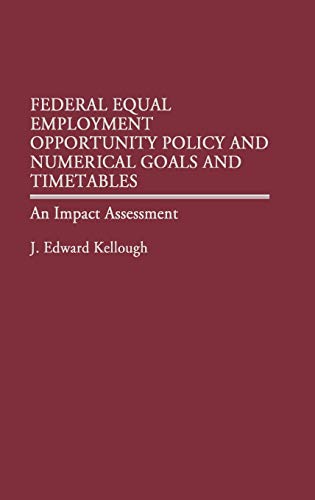 Federal Equal Employment Opportunity Policy and Numerical Goals and Timetables: An Impact Assessment
