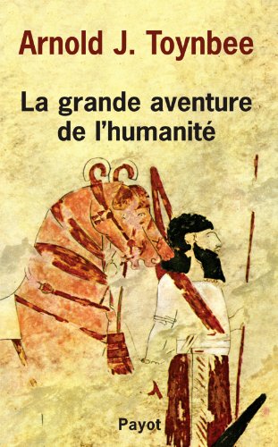Arnold Toynbee La Grande Aventure De L Humanité La Grande Aventure de l'humanité (Payot) de Arnold Toynbee
