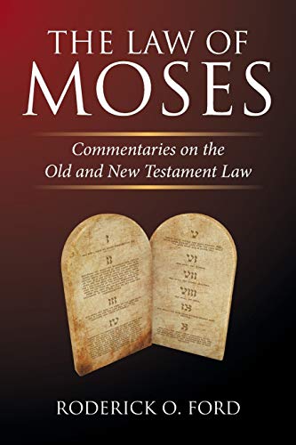 The Law of Moses: Commentaries on the Old and New Testament Law