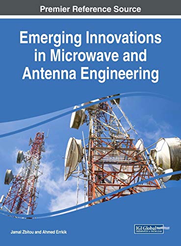 Emerging Innovations in Microwave and Antenna Engineering (Advances in Computer and Electrical Engineering)