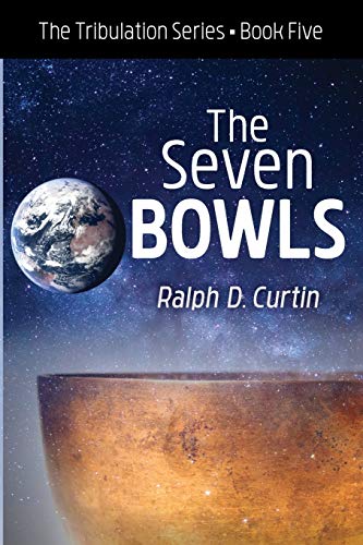 The Seven Bowls: The Tribulation Series Book Five