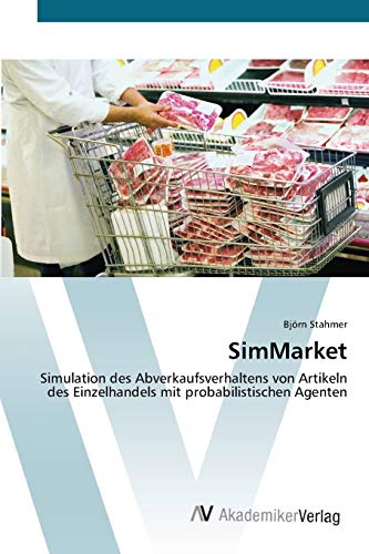 SimMarket: Simulation des Abverkaufsverhaltens von Artikeln des Einzelhandels mit probabilistischen Agenten