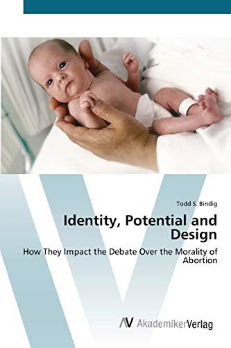 Identity, Potential and Design: How They Impact the Debate Over the Morality of Abortion