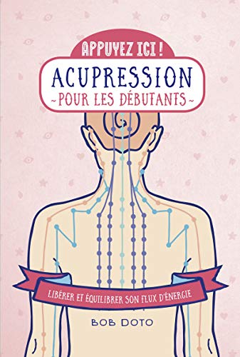 Acupression Pour Les Débutants : Libérer Et équilibrer Son Flux D'énergie