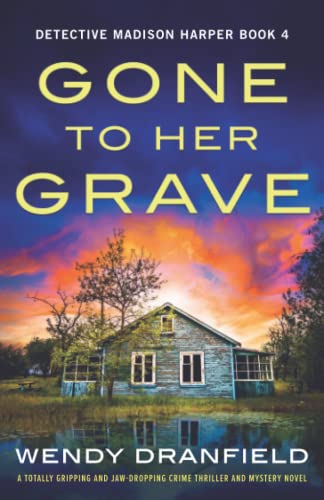 Gone to Her Grave: A totally gripping and jaw-dropping crime thriller and mystery novel (Detective Madison Harper, Band 4)