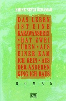 Das Leben ist eine Karawanserei - hat zwei Türen - aus einer kam ich rein aus der anderen ging ich raus