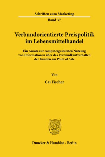 Verbundorientierte Preispolitik im Lebensmittelhandel.: Verbundorientierte Preispolitik im Lebensmittelhandel.: Ein Ansatz zur computergestützten ... of Sale. (Schriften zum Marketing, Band 37)
