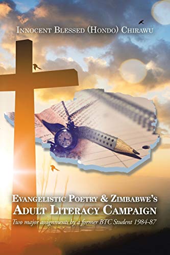 Evangelistic Poetry & Zimbabwe's Adult Literacy Campaign: Two Major Assignments by a Former Btc Student 1984-87