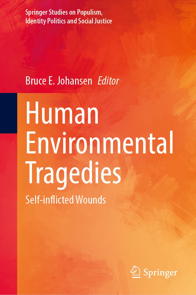 Human Environmental Tragedies: Self-inflicted Wounds (Springer Studies on Populism, Identity Politics and Social Justice)