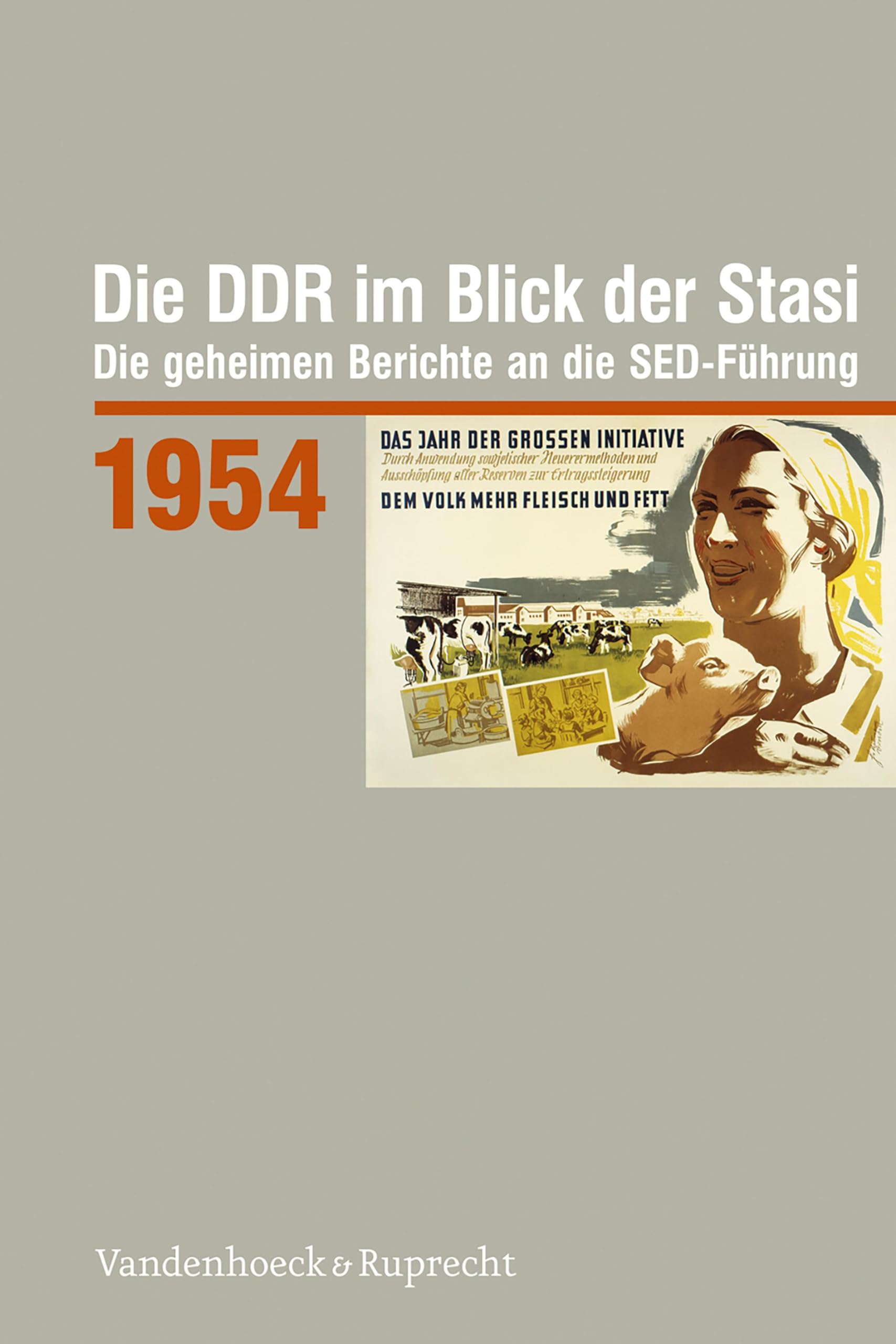 Die DDR im Blick der Stasi 1954: Die geheimen Berichte an die SED-Führung