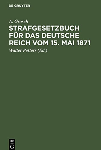 Strafgesetzbuch für das Deutsche Reich vom 15. Mai 1871: Mit einem Anhang von wichtigen Bestimmungen des Gerichtsverfassungsgesetzes und der ... für Polizei-, Sicherheits- und Kriminalbeamte