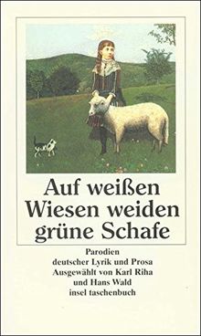 Auf weißen Wiesen weiden grüne Schafe: Parodien deutscher Lyrik und Prosa (insel taschenbuch)