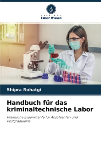 Handbuch für das kriminaltechnische Labor: Praktische Experimente für Absolventen und Postgraduierte