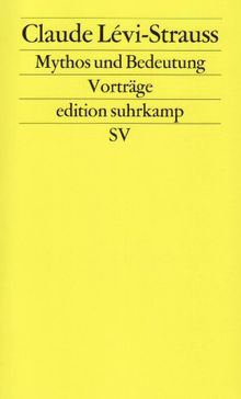 Mythos und Bedeutung: Fünf Radiovorträge. Gespräche mit Claude Lévi-Strauss (edition suhrkamp)