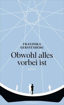 Obwohl alles vorbei ist: Roman