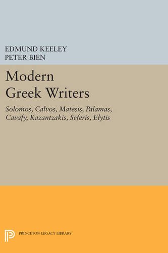 Modern Greek Writers: Solomos, Calvos, Matesis, Palamas, Cavafy, Kazantzakis, Seferis, Elytis (Princeton Legacy Library)
