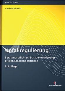 Unfallregulierung: Beratungspflichten, Schadenminderungspflicht, Schadenpositionen (AnwaltsPraxis)
