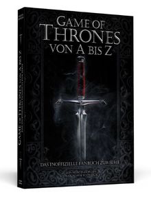 Game Of Thrones von A-Z - Das inoffizielle Fanbuch zur Serie