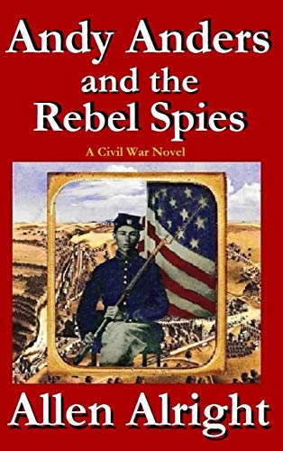 Andy Anders and the Rebel Spies: A Civil War Novel (Civil War Adventures of Andy Anders, Band 1)